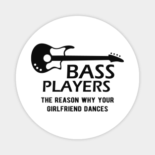 Bass Player - Bass Players the reason why your girlfriend dances Magnet